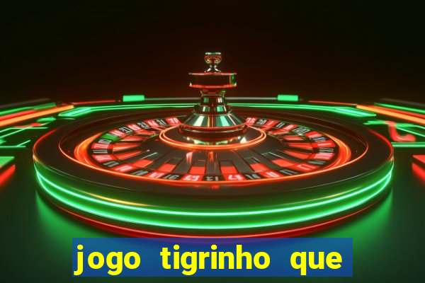 jogo tigrinho que da bonus no cadastro