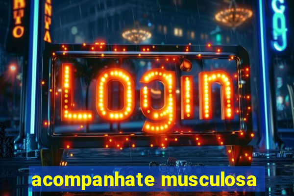 acompanhate musculosa