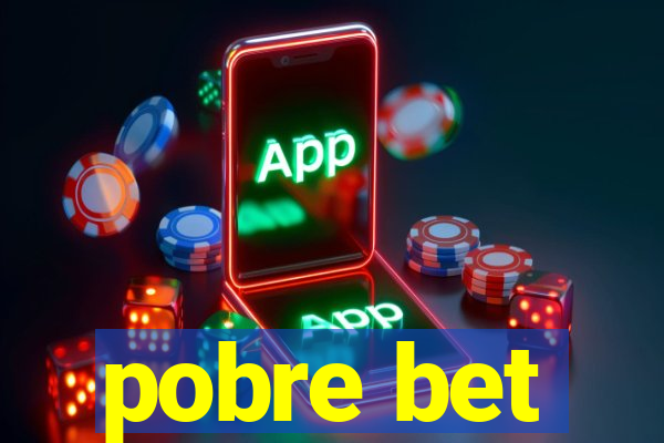 pobre bet