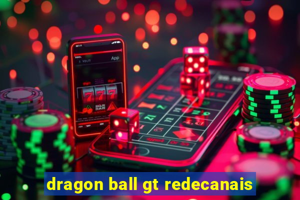 dragon ball gt redecanais