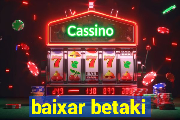 baixar betaki