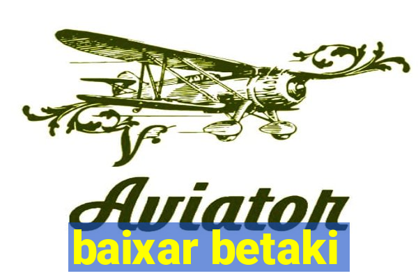 baixar betaki