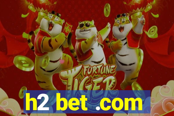 h2 bet .com