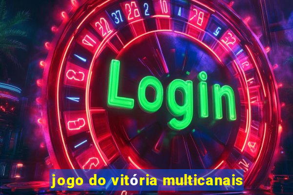 jogo do vitória multicanais