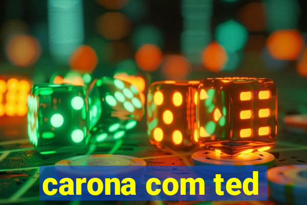 carona com ted