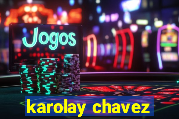 karolay chavez