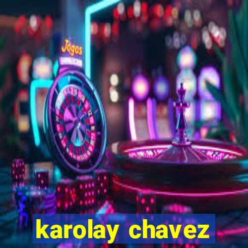 karolay chavez