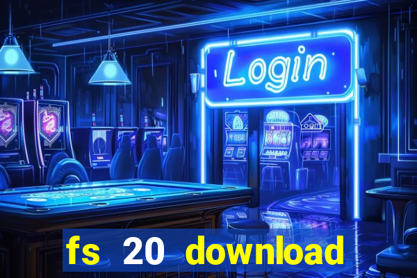 fs 20 download gr谩tis dinheiro infinito