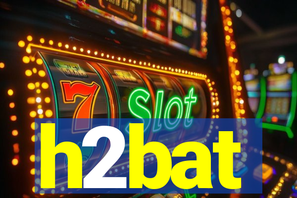 h2bat