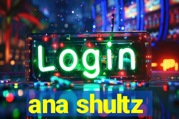 ana shultz