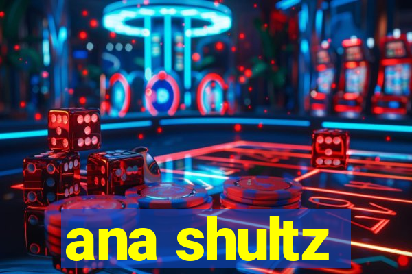 ana shultz