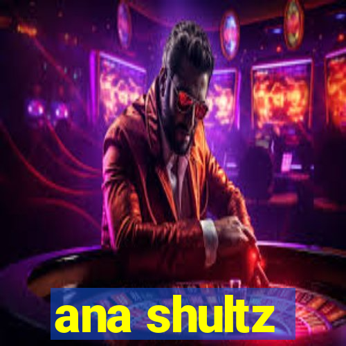 ana shultz