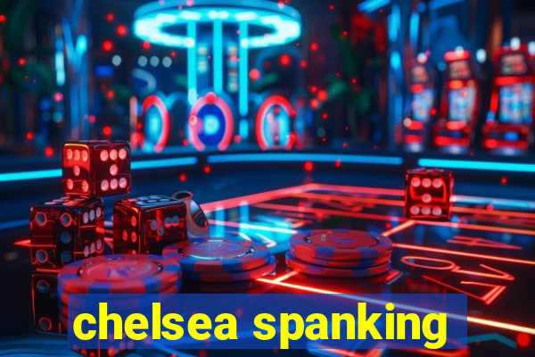 chelsea spanking