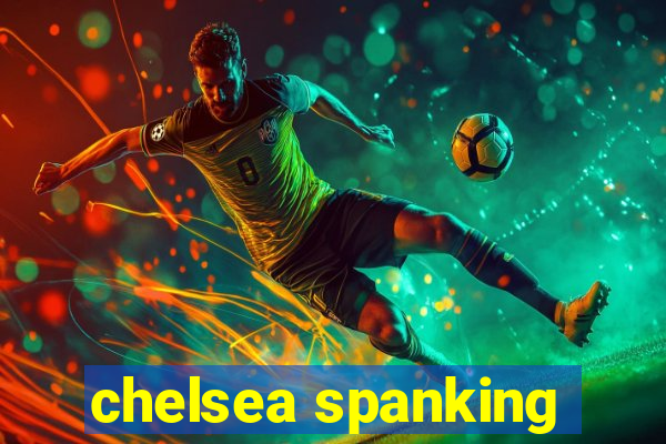chelsea spanking