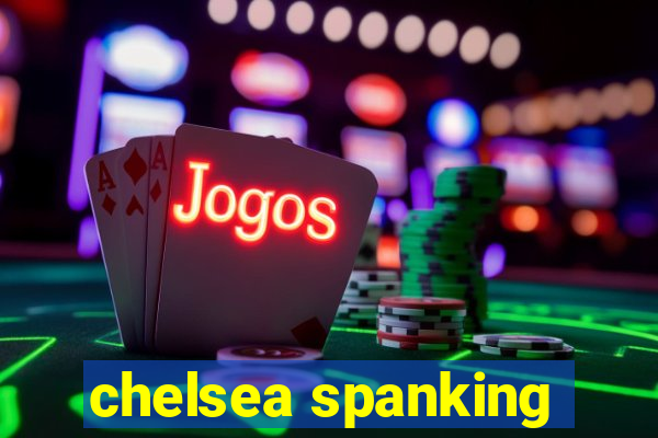 chelsea spanking