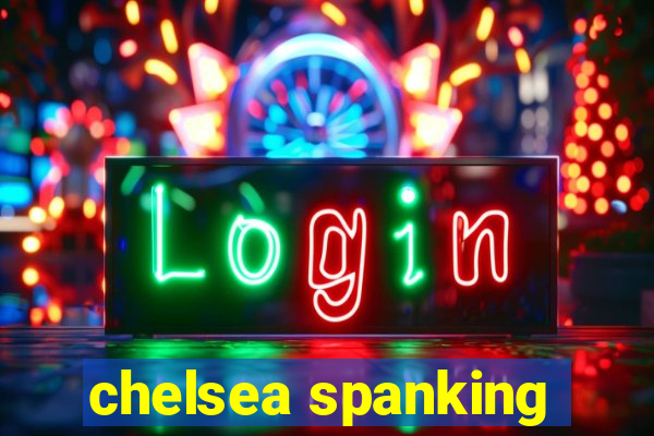 chelsea spanking