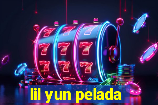 lil yun pelada