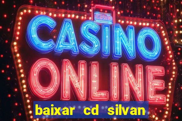 baixar cd silvan santos 茅 hoje