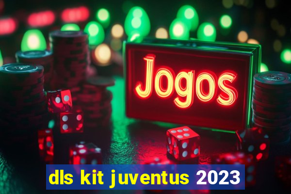 dls kit juventus 2023