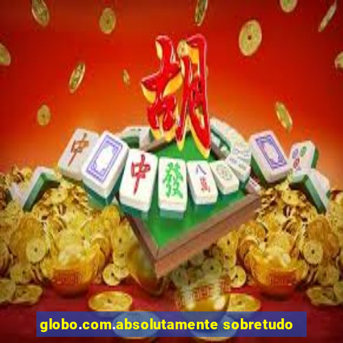globo.com.absolutamente sobretudo