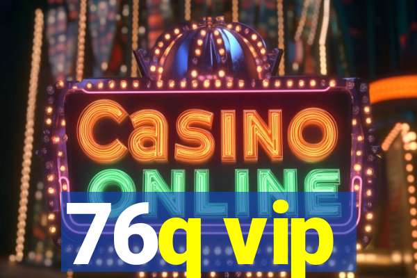 76q vip