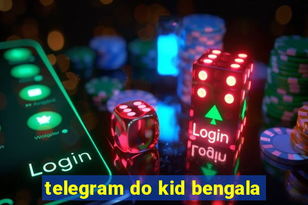 telegram do kid bengala