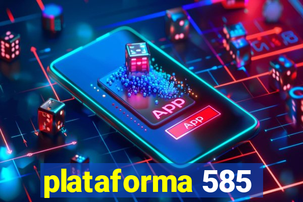 plataforma 585