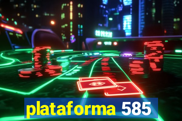 plataforma 585