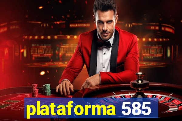 plataforma 585