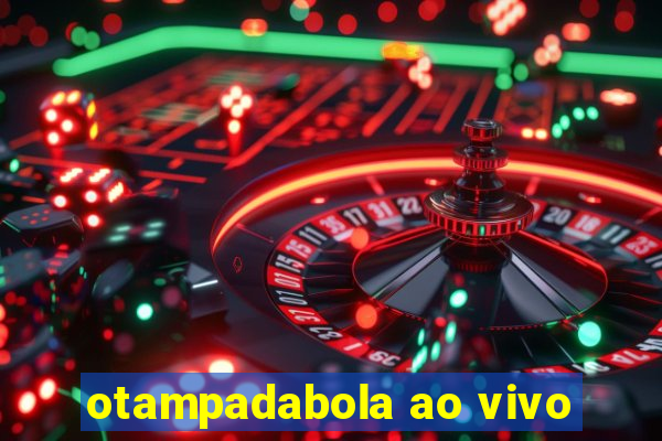 otampadabola ao vivo