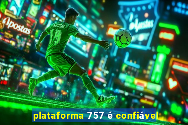 plataforma 757 é confiável
