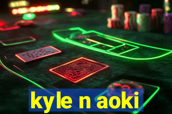 kyle n aoki