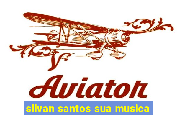 silvan santos sua musica