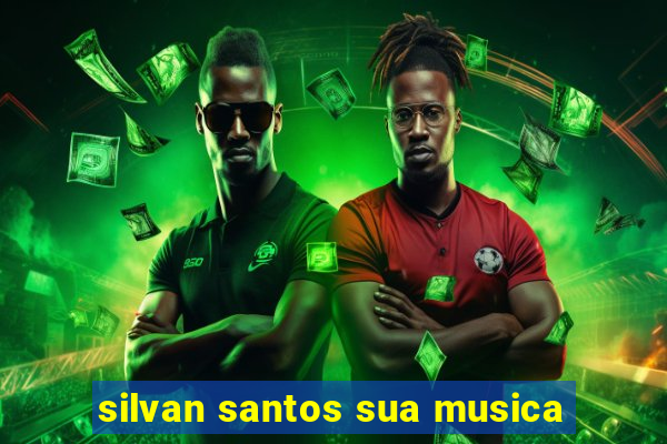 silvan santos sua musica