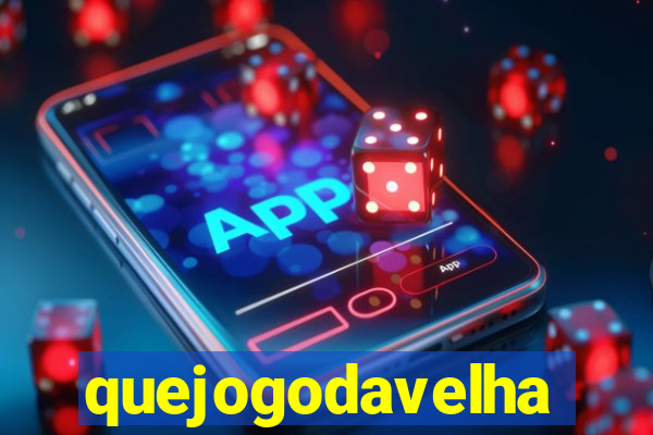 quejogodavelha