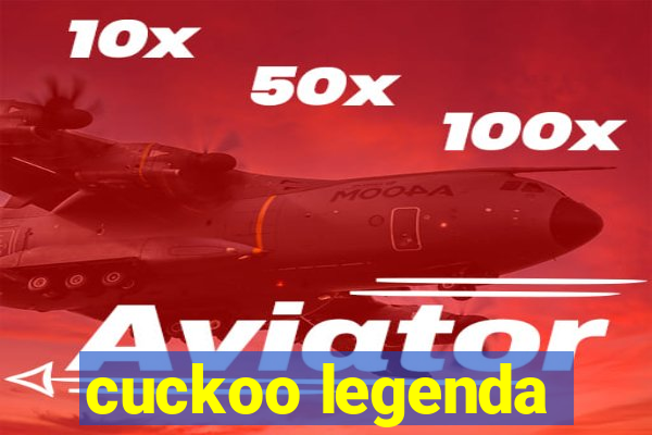 cuckoo legenda