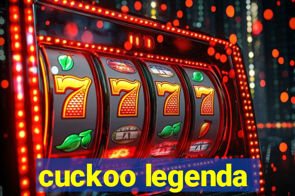 cuckoo legenda
