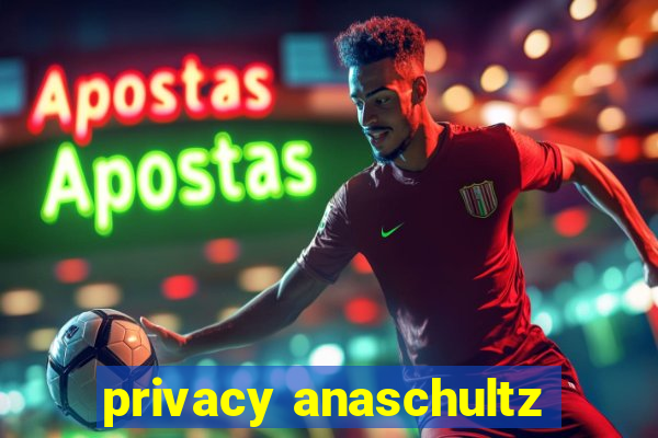 privacy anaschultz