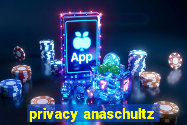 privacy anaschultz