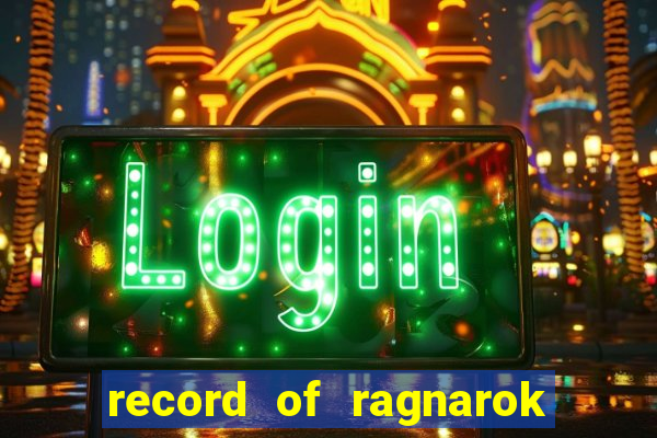 record of ragnarok 3 temporada onde assistir