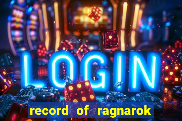 record of ragnarok 3 temporada onde assistir