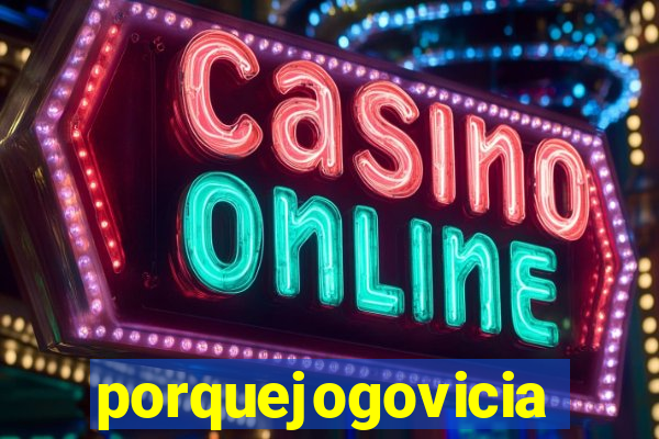 porquejogovicia
