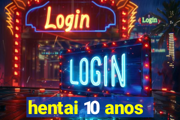 hentai 10 anos