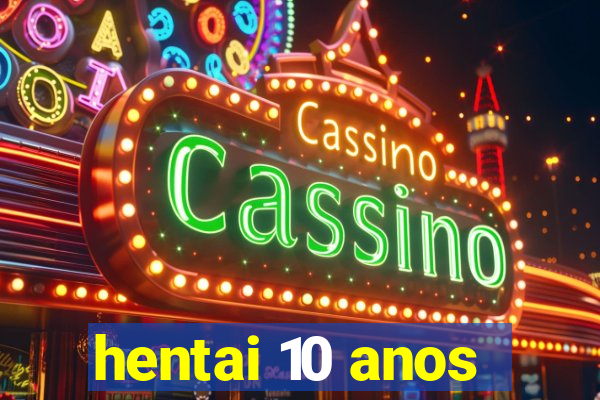 hentai 10 anos
