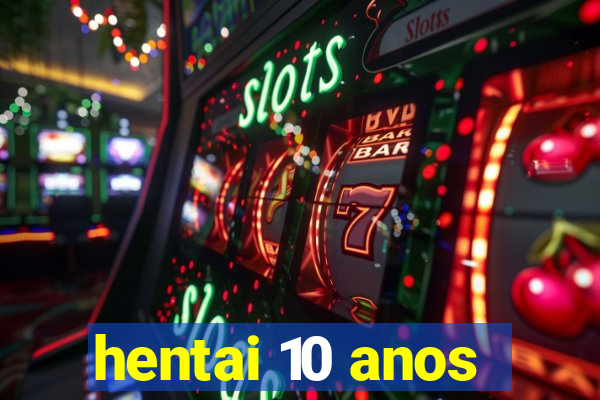 hentai 10 anos