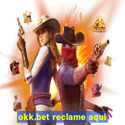 okk.bet reclame aqui