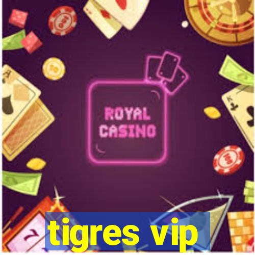 tigres vip