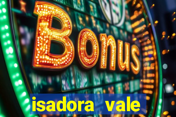 isadora vale reclame aqui