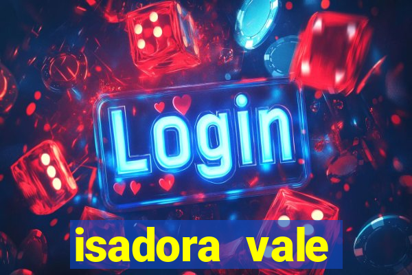 isadora vale reclame aqui