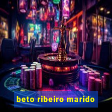beto ribeiro marido